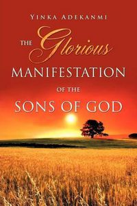 Cover image for The Glorious Manifestation of the SONS OF GOD