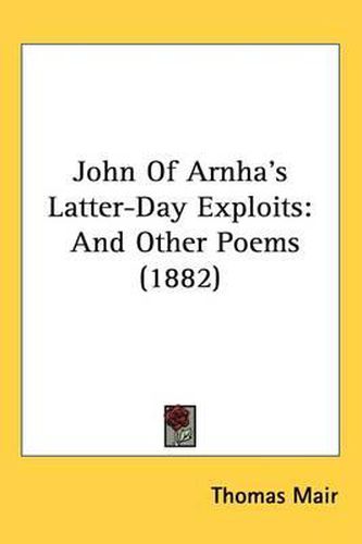 Cover image for John of Arnha's Latter-Day Exploits: And Other Poems (1882)
