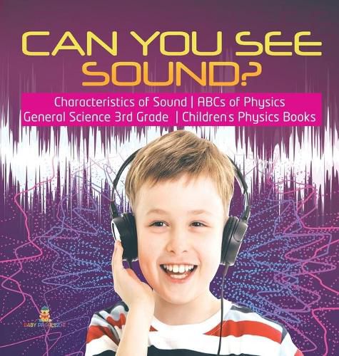 Cover image for Can You See Sound? Characteristics of Sound ABCs of Physics General Science 3rd Grade Children's Physics Books