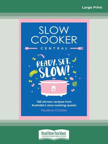 Slow Cooker Central: Ready, Set ,Slow!: 160 all-new recipes from Australia's slow-cooking queen