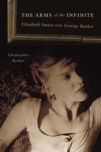 Cover image for The Arms of the Infinite: Elizabeth Smart and George Barker