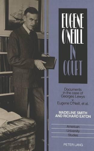 Eugene O'Neill in Court: Documents in the Case of Georges Lewys V. Eugene O'Neill, Et Al.