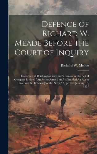 Defence of Richard W. Meade Before the Court of Inquiry