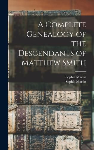 A Complete Genealogy of the Descendants of Matthew Smith