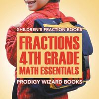 Cover image for Fractions 4th Grade Math Essentials: Children's Fraction Books