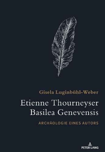 Etienne Thourneyser Basilea Genevensis; Archaologie eines Autors