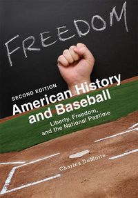 Cover image for American History and Baseball: Liberty, Freedom, and the National Pastime