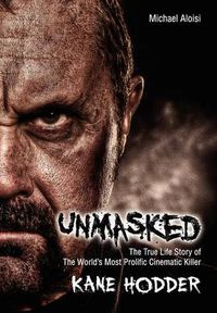 Cover image for Unmasked: The True Story of The World's Most Prolific, Cinematic Killer