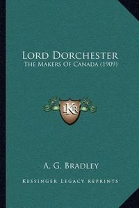 Cover image for Lord Dorchester: The Makers of Canada (1909)