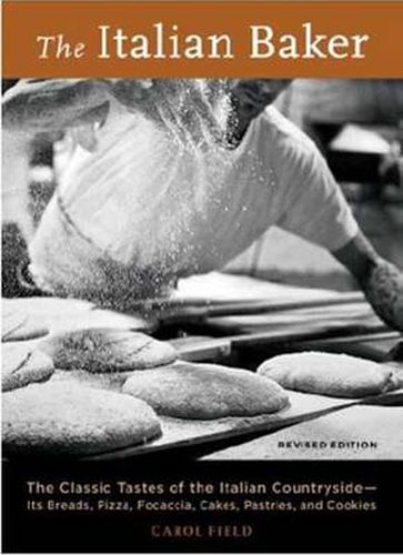 The Italian Baker, Revised: The Classic Tastes of the Italian Countryside--Its Breads, Pizza, Focaccia, Cakes, Pastries, and Cookies [A Baking Book]