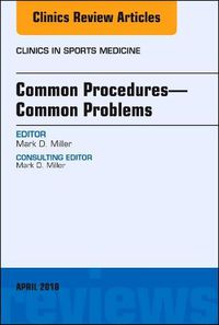 Cover image for Common Procedures-Common Problems, An Issue of Clinics in Sports Medicine