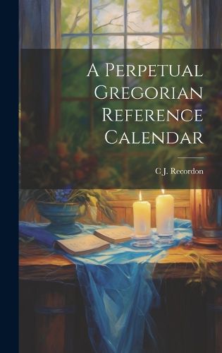 Cover image for A Perpetual Gregorian Reference Calendar