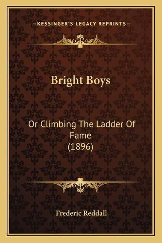 Cover image for Bright Boys: Or Climbing the Ladder of Fame (1896)