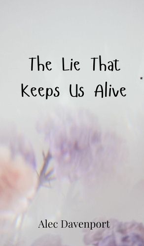 Cover image for The Lie That Keeps Us Alive