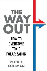 Cover image for The Way Out: How to Overcome Toxic Polarization