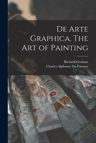 Cover image for De Arte Graphica. The art of Painting