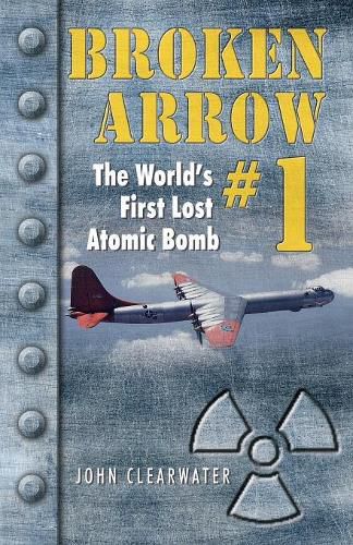 Cover image for Broken Arrow No.1: The World's First Lost Atomic Bomb