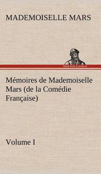 Cover image for Memoires de Mademoiselle Mars (volume I) (de la Comedie Francaise)