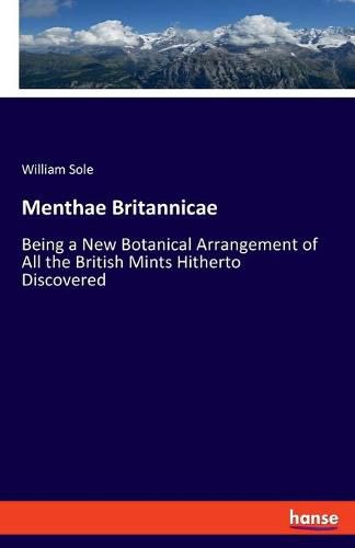 Cover image for Menthae Britannicae: Being a New Botanical Arrangement of All the British Mints Hitherto Discovered