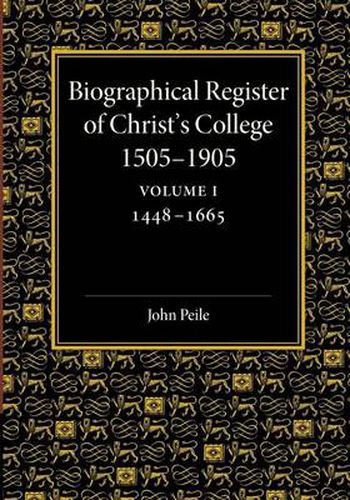 Cover image for Biographical Register of Christ's College, 1505-1905: Volume 1, 1448-1665: And of the Earlier Foundation, God's House, 1448-1505