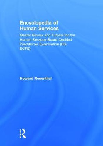 Cover image for Encyclopedia of Human Services: Master Review and Tutorial for the Human Services-Board Certified Practitioner Examination (HS-BCPE)