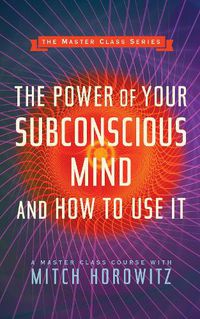 Cover image for The Power of Your Subconscious Mind and How to Use It (Master Class Series)