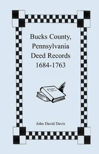 Cover image for Bucks County, Pennsylvania Deed Records, 1684-1763