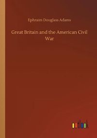 Cover image for Great Britain and the American Civil War