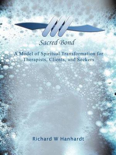 Cover image for Sacred Bond: A Model of Spiritual Transformation for Therapists, Clients, and Seekers