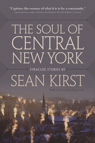 Cover image for The Soul of Central New York: Syracuse Stories
