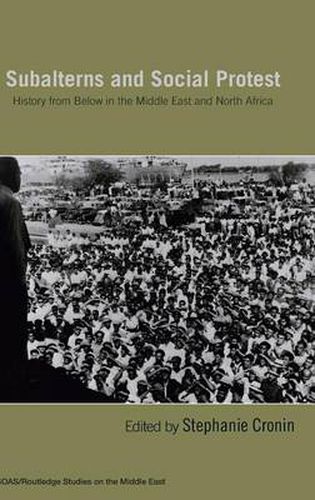 Cover image for Subalterns And Social Protest: History from Below in the Middle East and North Africa