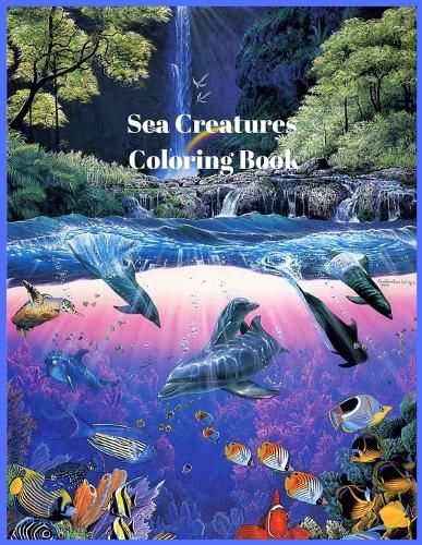 Cover image for Sea Creatures Coloring Book: For Men and Woman with Sea and Underwater Life Featuring Dolphins, Tropical Fish, Amazing Coral Reefs, and Beautiful Landscapes.