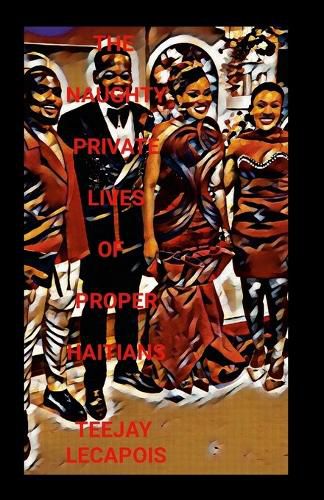 Cover image for The Naughty Private Lives Of Proper Haitians