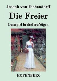 Cover image for Die Freier: Lustspiel in drei Aufzugen