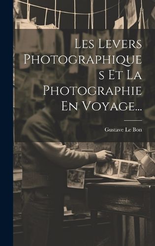 Cover image for Les Levers Photographiques Et La Photographie En Voyage...
