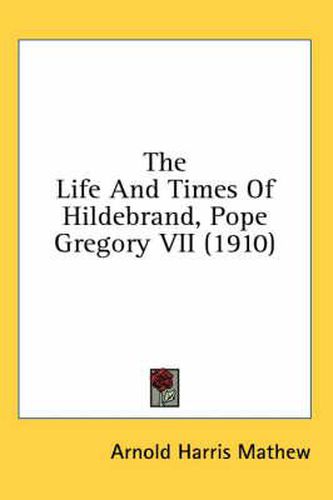 The Life and Times of Hildebrand, Pope Gregory VII (1910)