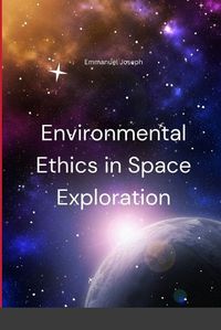 Cover image for Environmental Ethics in Space Exploration