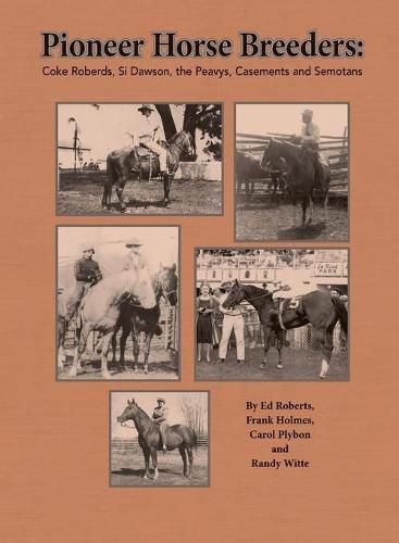 Pioneer Horse Breeders: Coke Roberds, Si Dawson, the Peavys, Casements and Semotans