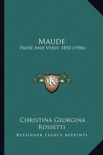 Maude: Prose and Verse, 1850 (1906)