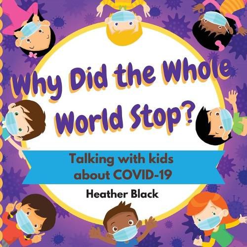 Cover image for Why Did the Whole World Stop?: Talking With Kids About COVID-19