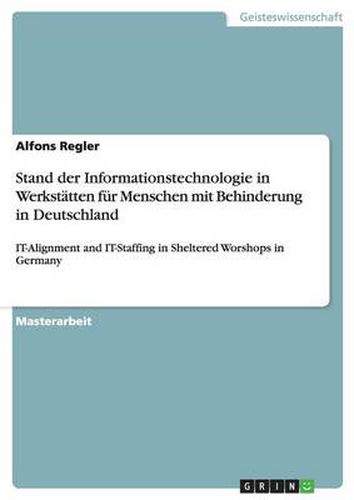 Cover image for Stand der Informationstechnologie in Werkstatten fur Menschen mit Behinderung in Deutschland: IT-Alignment and IT-Staffing in Sheltered Worshops in Germany