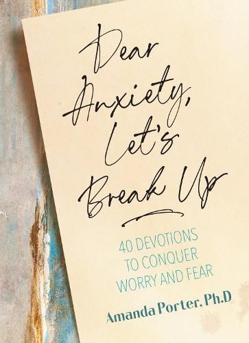 Cover image for Dear Anxiety, Let's Break Up: 40 Devotions to Conquer Worry and Fear