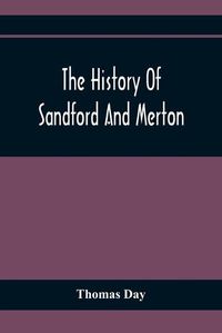 Cover image for The History Of Sandford And Merton: For The Use Of Juvenile Britons: Embellished With Eight Elegant Copper Plate Prints