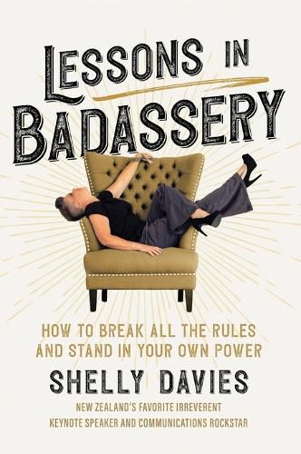 Cover image for Lessons in Badassery: How to Break All the Rules and Stand in Your Own Power