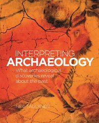 Cover image for Interpreting Archaeology: What Archaeological Discoveries Reveal about the Past