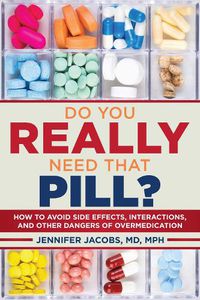 Cover image for Do You Really Need That Pill?: How to Avoid Side Effects, Interactions, and Other Dangers of Overmedication