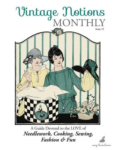 Cover image for Vintage Notions Monthly - Issue 15: A Guide Devoted to the Love of Needlework, Cooking, Sewing, Fasion & Fun