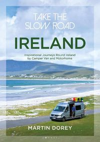 Cover image for Take the Slow Road: Ireland: Inspirational Journeys Round Ireland by Camper Van and Motorhome