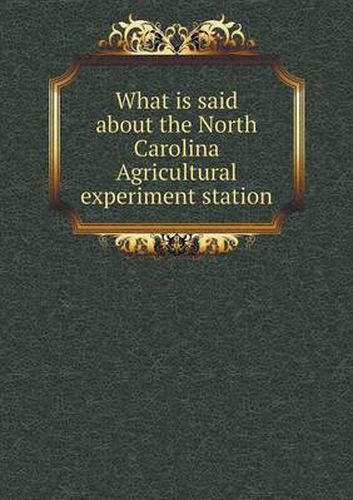 Cover image for What is said about the North Carolina Agricultural experiment station