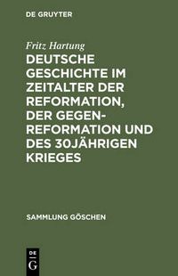 Cover image for Deutsche Geschichte Im Zeitalter Der Reformation, Der Gegenreformation Und Des 30jahrigen Krieges